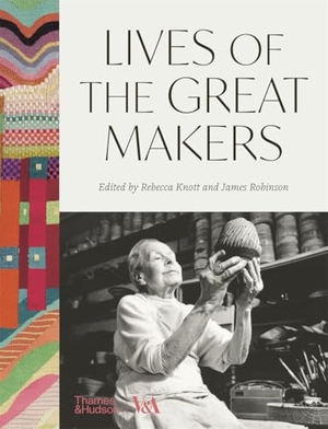 Knott, Rebecca / James Robinson. Lives of the Great Makers - 500 Years of Creative Excellence. Thames & Hudson, 2025.