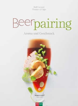 Caviezel, Rolf / Thomas A. Vilgis. Beer-Pairing - Aroma und Geschmack. Fona Verlag AG, 2017.