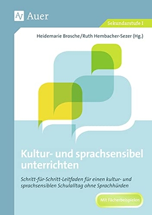 Brosche, Heidemarie / Ruth Hembacher-Sezer. Sprachsensibel unterrichten - Schritt-für-Schritt-Leitfaden für einen kultur- und sprachsensiblen Schulalltag (5. bis 10. Klasse). Auer Verlag i.d.AAP LW, 2018.