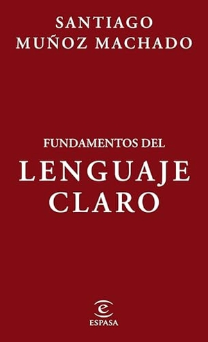 Muñoz Machado, Santiago. Fundamentos del Lenguaje Claro / Fundamentals of Plain Language. Planeta Publishing Corp, 2025.