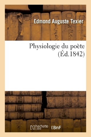 Texier, Edmond Auguste. Physiologie Du Poète. Hachette Livre, 2018.