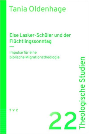 Oldenhage, Tania. Else Lasker-Schüler und der Flüchtlingssonntag - Impulse für eine biblische Migrationstheologie. Theologischer Verlag Ag, 2025.