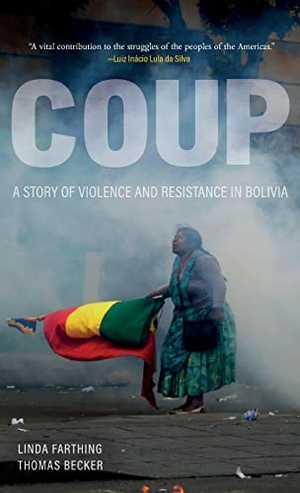 Farthing, Linda / Thomas Becker. Coup - A Story of Violence and Resistance in Bolivia. Haymarket Books, 2021.