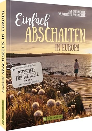 Bahnmüller, Lisa / Regine Heue. Einfach abschalten in Europa - Offline und draußen: Reiseziele für die Seele - Mit Erholungsgarantie. Bruckmann Verlag GmbH, 2022.