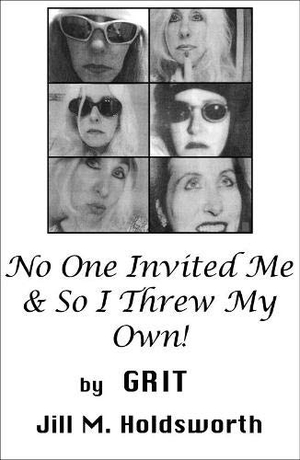 Grit. No One Invited Me & So I Threw My Own!. Andrews UK Limited, 2021.