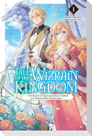 Tale of the Wizrain Kingdom: The Nation's Dragon Guardian Is Reborn as a Downtrodden Young Lady, Vol. 1 (Light Novel)
