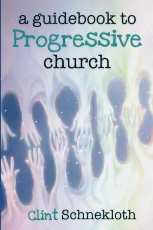 Schnekloth, Clint. A Guidebook to Progressive Church. Dust Publishing, 2024.