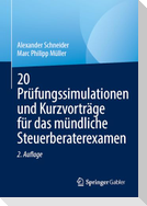 20 Prüfungssimulationen und Kurzvorträge für das mündliche Steuerberaterexamen