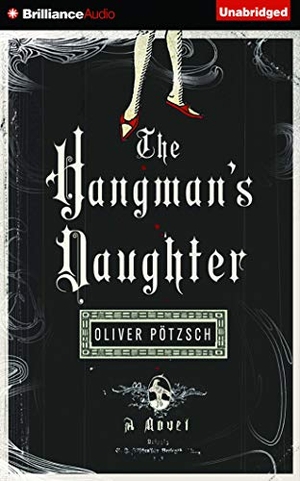 Pötzsch, Oliver. The Hangman's Daughter. BRILLIANCE CORP, 2015.