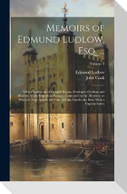 Memoirs of Edmund Ludlow, Esq. ...: With a Collection of Original Papers, Serving to Confirm and Illustrate Many Important Passages Contained in the M