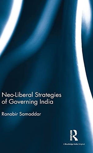 Samaddar, Ranabir. Neo-Liberal Strategies of Governing India. CRC Press, 2016.