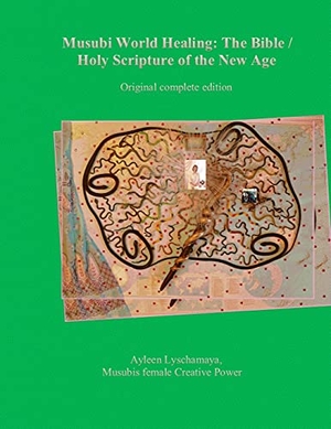 Lyschamaya, Ayleen. Musubi World Healing - The Bible / Holy Scripture of the New Age. Ayleen Lyschamaya, 2021.