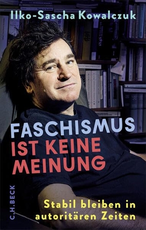 Kowalczuk, Ilko-Sascha. Faschismus ist keine Meinung - Stabil bleiben in autoritären Zeiten. C.H. Beck, 2026.
