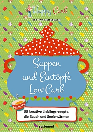 Meiselbach, Bettina. Happy Carb: Suppen und Eintöpfe Low Carb - 55 kreative Lieblingsrezepte, die Bauch und Seele wärmen. Low-Carb-Kochbuch für die kohlenhydratarme Ernährung. Suppenrezepte und One-Pot-Gerichte.. riva Verlag, 2022.