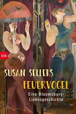 Sellers, Susan. Feuervogel - Eine Bloomsbury-Liebesgeschichte. btb Taschenbuch, 2022.