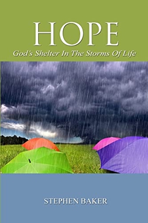 Baker, Stephen. HOPE - God's Shelter in the Storms of Life. Lulu.com, 2007.