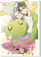 Give Me a Hug, Mr. Frog!