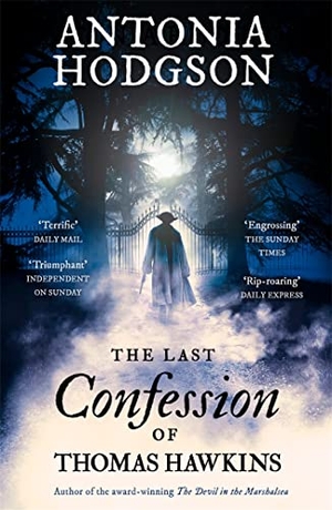 Hodgson, Antonia. The Last Confession of Thomas Hawkins - From the Sunday Times bestselling author of The Raven Scholar, a gritty and compelling historical mystery thriller. John Murray Business, 2016.