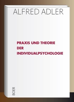 Adler, Alfred. Praxis und Theorie der Individualpsychologie - Vorträge zur Einführung in die Psychotherapie für Ärzte, Psychologen und Lehrer. Boer, 2019.