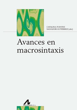 Gutiérrez Ordóñez, Salvador . . . [et al. / Catalina Fuentes Rodríguez. Avances en macrosintaxis. Arco Libros - La Muralla, S.L., 2019.