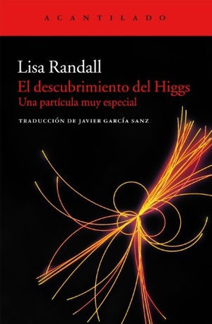 Randall, Lisa. El descubrimiento del Higgs : una partícula muy especial. Acantilado, 2012.