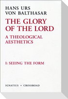 The Glory of the Lord: A Theological Aesthetics Volume 1