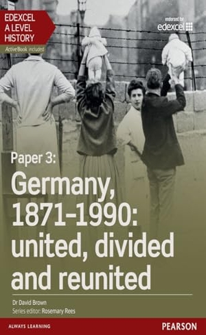 Brown, David. Edexcel A Level History, Paper 3 - Germany, 1871-1990: united, divided and re-united Student Book + ActiveBook. Pearson Education Ltd, 2016.