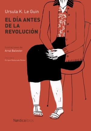 Le Guin, Ursula K. / Ana Pez. El día antes de la revolución. Nórdica Libros, 2018.