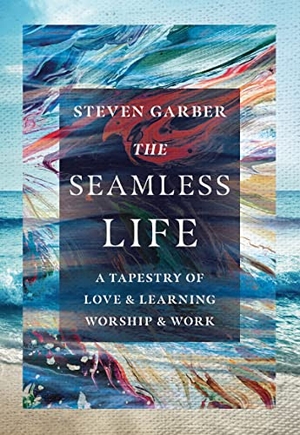 Garber, Steven. The Seamless Life - A Tapestry of Love and Learning, Worship and Work. InterVarsity Press, 2020.