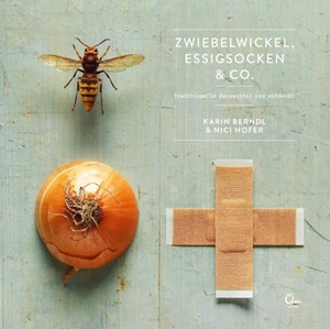 Berndl, Karin / Nici Hofer. Zwiebelwickel, Essigsocken & Co. - Traditionelle Heilmittel neu entdeckt. Eden Books, 2016.