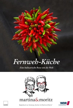 Neuner-Duttenhofer, Bernd / Martina Meuth. Fernweh-Küche - Eine kulinarische Reise um die Welt. Edition Essentials, 2015.