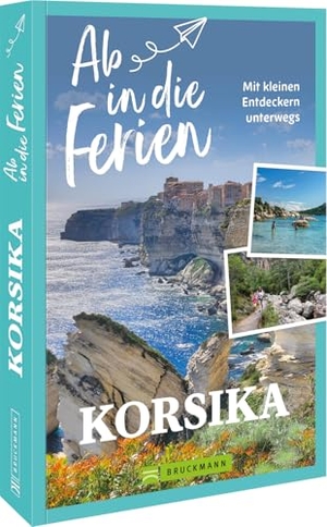 Landwehr, Marion. Ab in die Ferien Korsika - Mit kleinen Entdeckern unterwegs. Bruckmann Verlag GmbH, 2025.