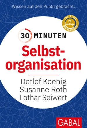 Koenig, Detlef / Roth, Susanne et al. 30 Minuten Selbstorganisation. GABAL Verlag GmbH, 2012.