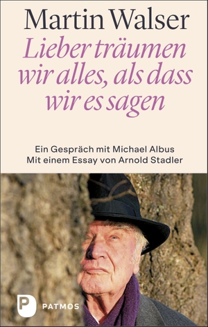 Walser, Martin / Michael Albus. Lieber träumen wir alles, als dass wir es sagen - Ein Gespräch mit Michael Albus. Mit einem Essay von Arnold Stadler. Patmos-Verlag, 2022.