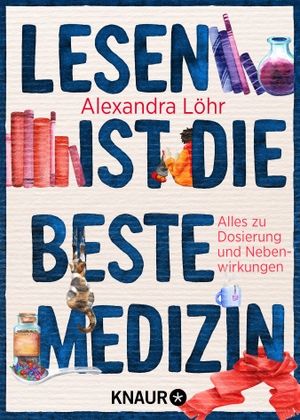 Löhr, Alexandra. Lesen ist die beste Medizin - Alles zu Dosierung und Nebenwirkungen | Das perfekte Geschenk für alle, die Bücher lieben. Knaur Taschenbuch, 2022.