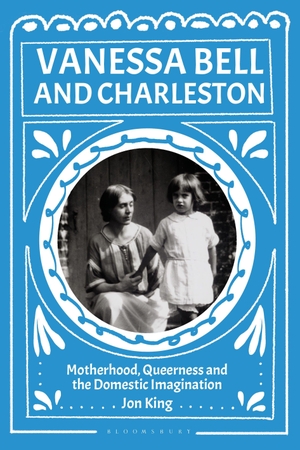 King, Jon. Vanessa Bell and Charleston - Motherhood, Queerness and the Domestic Imagination. Bloomsbury Academic, 2026.