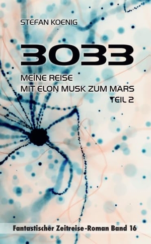 Koenig, Stefan. 3033 - Meine Reise mit Elon Musk zum Mars Teil 2 - Zeitreise-Roman. Pegasus Bücher, 2023.