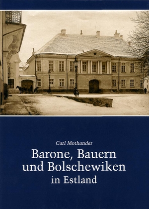 Mothander, Carl Axel. Barone, Bauern und Bolschewiken in Estland. Konrad Anton, 2005.