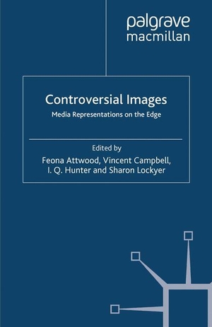 Attwood, Feona / Lockyer, Sharon et al. Controversial Images - Media Representations on the Edge. Palgrave Macmillan UK, 2012.