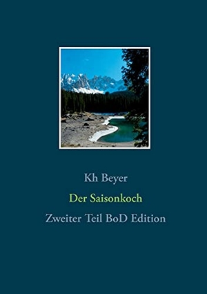 Beyer, Kh. Der Saisonkoch - Zweiter Teil BoD Edition. Books on Demand, 2021.