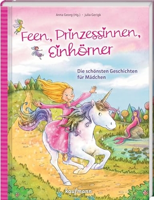 Georg, Anna (Hrsg.). Feen, Prinzessinnen, Einhörner - Die schönsten Geschichten für Mädchen. Kaufmann Ernst Vlg GmbH, 2024.