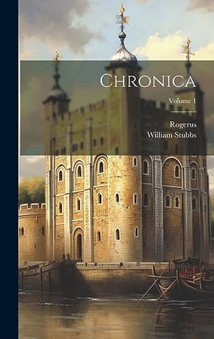 Hoveden), Rogerus (De / William Stubbs. Chronica; Volume 1. British Library, Historical Print Editions, 2023.