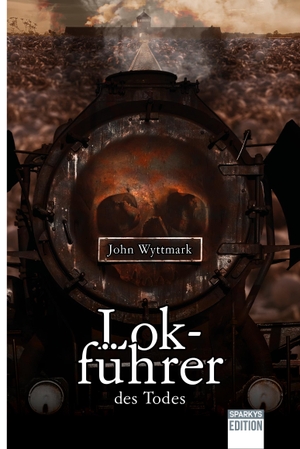 Wyttmark, John. Lokführer des Todes. Sparkys Edition Verlag, 2021.
