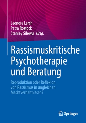 Lerch, Leonore / Petra Rostock et al (Hrsg.). Rassismuskritische Psychotherapie und Beratung - Reproduktion oder Reflexion von Rassismus in ungleichen Machtverhältnissen?. Springer-Verlag GmbH, 2026.