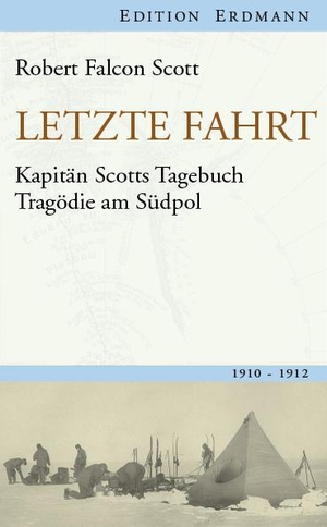 Letzte Fahrt - Kapitän Scotts Tagebuch - Tragödie am Südpol. 1910-1912. Edition Erdmann, 2011.
