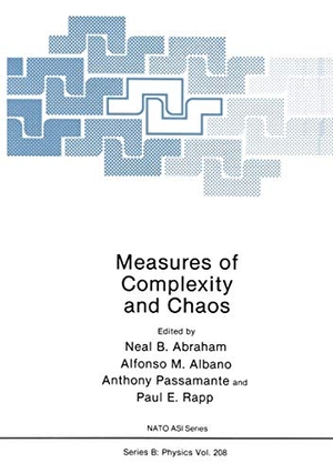 Abraham, Neal B. / Paul E. Rapp et al (Hrsg.). Measures of Complexity and Chaos. Springer US, 2012.