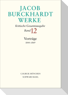 Jacob Burckhardt Werke  Bd. 12: Vorträge 1844-1869