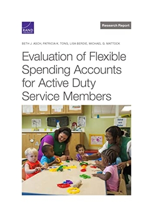 Asch, Beth J / Tong, Patricia K et al. Evaluation of Flexible Spending Accounts for Active-Duty Service Members. RAND Corporation, 2023.