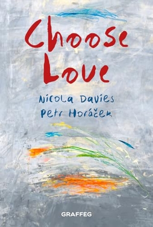 Davies, Nicola. Choose Love. Graffeg Limited, 2022.