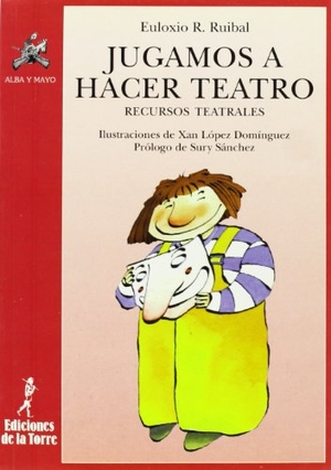 López Domínguez, Xan / Euloxio R. Ruibal. Jugamos a hacer teatro : recursos teatrales. Ediciones de la Torre, 1997.
